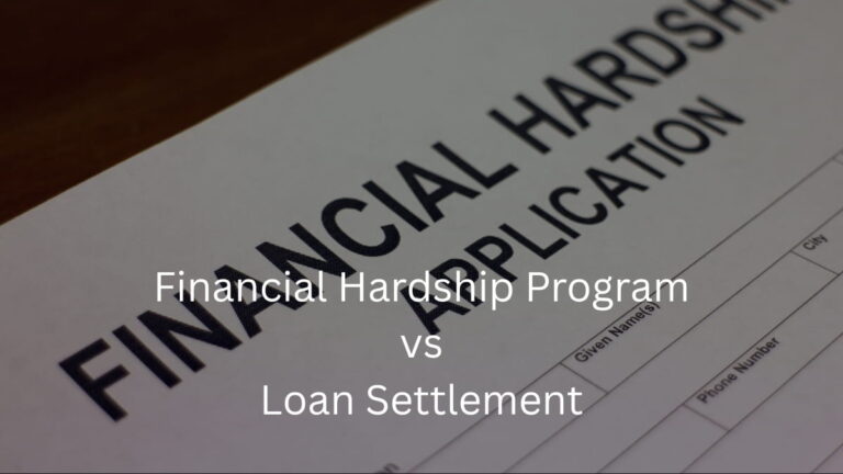 Financial Hardship Program vs Loan Settlement