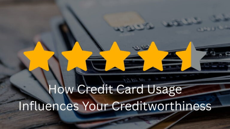 How Credit Card Usage Influences Your Creditworthiness